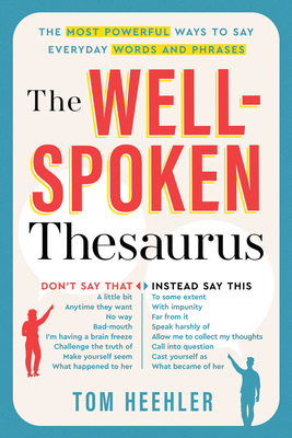 The Well-Spoken Thesaurus: The Most Powerful Ways to Say Everyday Words and Phrases Cover Image