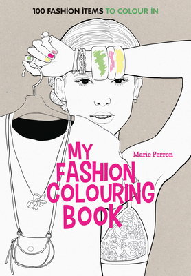 Art Therapy: My Fashion Colouring Book: 100 Designs for Colouring In