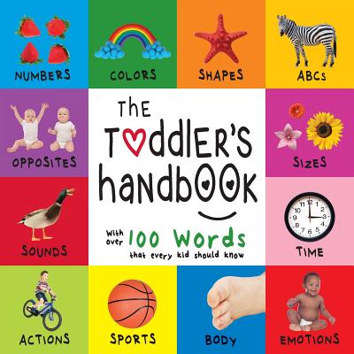 The Toddler's Handbook: Numbers, Colors, Shapes, Sizes, ABC Animals, Opposites, and Sounds, with over 100 Words that every Kid should Know (En Cover Image