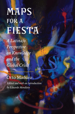 Maps for a Fiesta: A Latina/O Perspective on Knowledge and the Global Crisis Cover Image