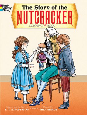 The Story of the Nutcracker Coloring Book (Dover Classic Stories Coloring Book) By E. T. a. Hoffmann, Thea Kliros Cover Image