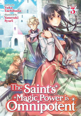 The Saint's Magic Power is Omnipotent (Light Novel) Vol. 3 By Yuka Tachibana Cover Image