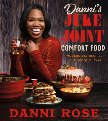 Danni's Juke Joint Comfort Food Cookbook: Modern-Day Recipes, Ole Skool Flavas By Danni Rose Cover Image