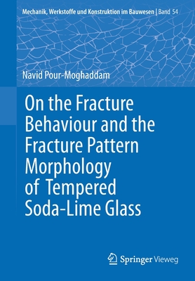 On the Fracture Behaviour and the Fracture Pattern Morphology of Tempered Soda-Lime Glass (Mechanik #54) Cover Image