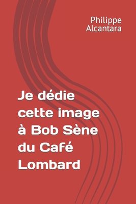 Je dédie cette image à Bob Sène du Café Lombard By Philippe Alcantara Cover Image