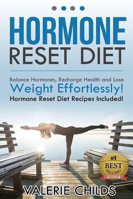 Hormone Reset Diet: Balance Hormones, Recharge Health and Lose Weight Effortlessly! Hormone Reset Diet Recipes Included! By Valerie Childs Cover Image