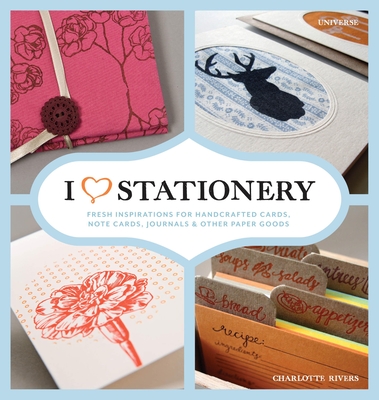 I Heart Stationery: Fresh Inspirations for Handcrafted Cards, Note Cards, Journals, & Other Paper Goods Cover Image