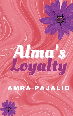 Alma's Loyalty By Amra Pajalic Cover Image