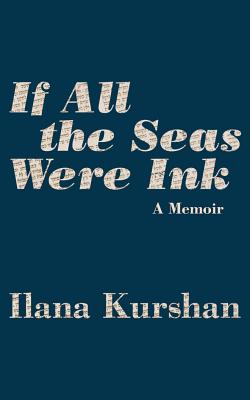 If All the Seas Were Ink: A Memoir By Ilana Kurshan, Dara Rosenberg (Read by) Cover Image