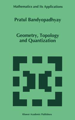 Geometry, Topology and Quantization (Mathematics and Its Applications #386) Cover Image