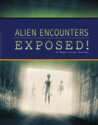 Alien Encounters Exposed! By Megan Cooley Peterson Cover Image