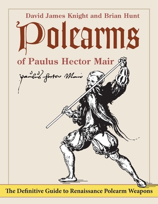 Polearms of Paulus Hector Mair By David James Knight, Brian Hunt Cover Image