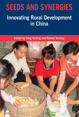 Seeds and Synergies: Innovation in Rural Development in China By Yiching Song (Editor), Ronnie Vernooy (Editor) Cover Image