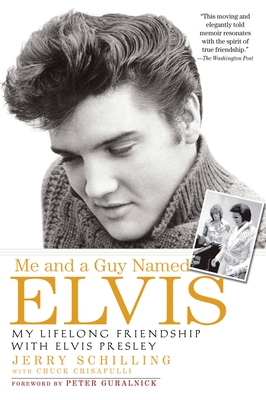 Me and a Guy Named Elvis: My Lifelong Friendship with Elvis Presley By Jerry Schilling, Chuck Crisafulli Cover Image