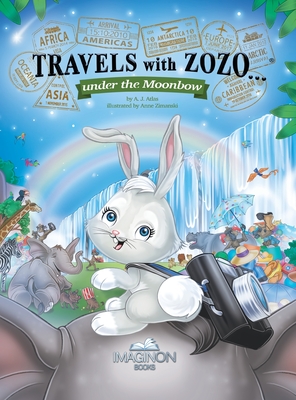 Travels with Zozo...under the Moonbow By A. J. Atlas, Anne Zimanski (Illustrator) Cover Image