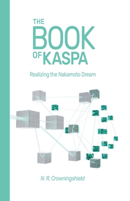 The Book of Kaspa: Realizing the Nakamoto Dream Cover Image