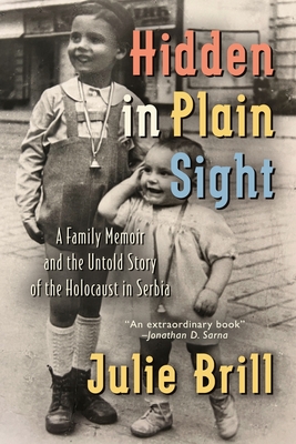 Hidden in Plain Sight: A Family Memoir and the Untold Story of the Holocaust in Serbia By Julie Brill Cover Image