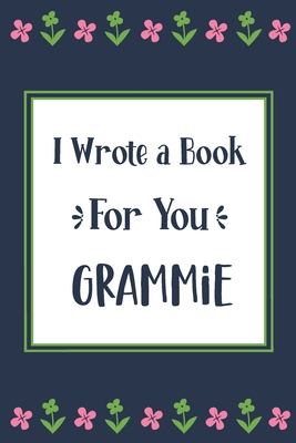 I Wrote a Book For You Grammie: Fill In The Blank Book With Prompts, Unique Grammie Gifts From Grandchildren, Personalized Keepsake By Pickled Pepper Press Cover Image