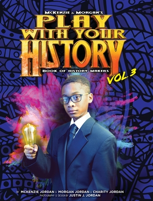 Play with Your History Vol. 3: Book of History Makers (McKenzie & Morgan's #3)