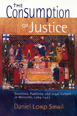 The Consumption of Justice (Conjunctions of Religion and Power in the Medieval Past)