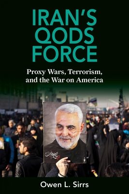 Iran's Qods Force: Proxy Wars, Terrorism, and the War on America By Owen Sirrs Cover Image