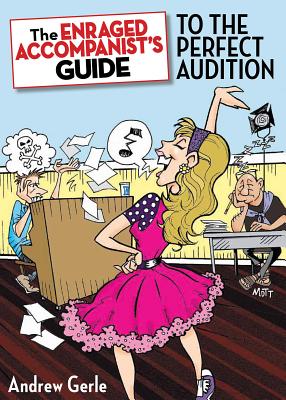 The Enraged Accompanist's Guide to the Perfect Audition (Applause Books) Cover Image