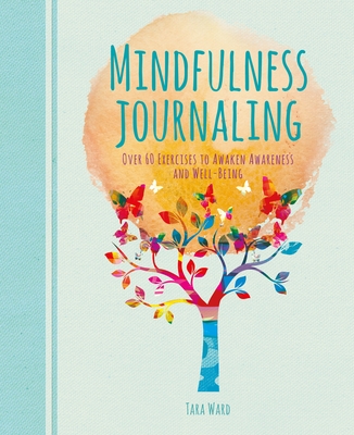 Mindfulness Journaling: Over 60 Exercises to Awaken Awareness and Well-Being Cover Image