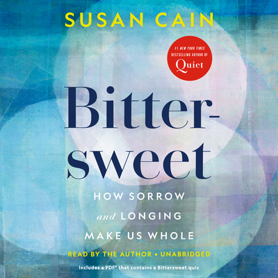 Bittersweet: How Sorrow and Longing Make Us Whole By Susan Cain, Susan Cain (Read by) Cover Image