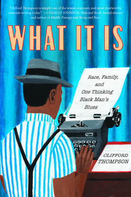 What It Is: Race, Family, and One Thinking Black Man's Blues