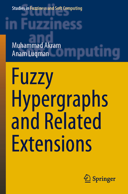 Fuzzy Hypergraphs and Related Extensions (Studies in Fuzziness and Soft Computing #390)