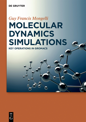 Molecular Dynamics Simulations: Key Operations in Gromacs By Guy Francis Mongelli Cover Image