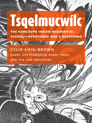 Tsqelmucwílc: The Kamloops Indian Residential School―resistance and a Reckoning cover