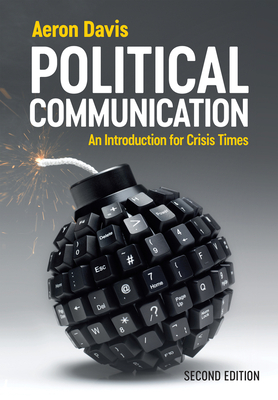 Political Communication: An Introduction for Crisis Times By Aeron Davis Cover Image