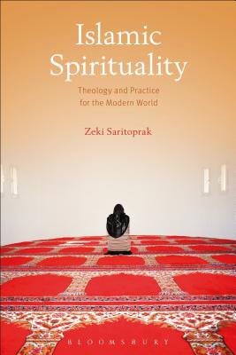 Islamic Spirituality: Theology and Practice for the Modern World By Zeki Saritoprak Cover Image