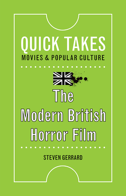 The Modern British Horror Film (Quick Takes: Movies and Popular Culture) Cover Image