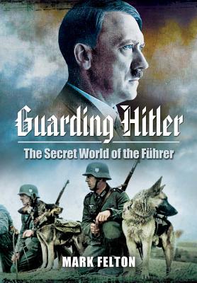 Guarding Hitler: The Secret World of the Führer Cover Image