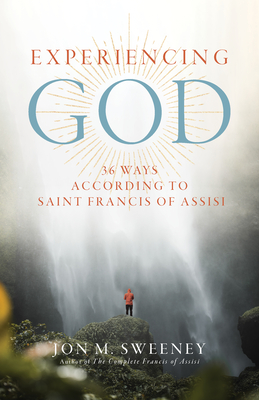 Experiencing God: 36 Ways According to Saint Francis of Assisi By Jon M. Sweeney Cover Image