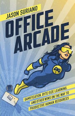Office Arcade: Gamification, Byte-Size Learning, and Other Wins on the Way to Productive Human Resources Cover Image