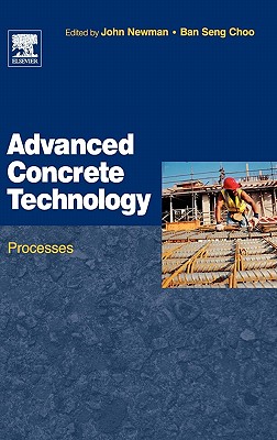 Advanced Concrete Technology 3: Processes By John Newman (Editor), B. S. Choo (Editor) Cover Image