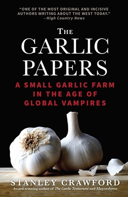 The Garlic Papers: A Small Garlic Farm in the Age of Global Vampires cover