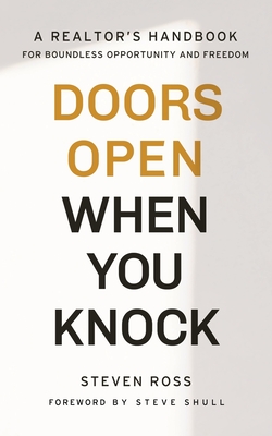 Doors Open When You Knock: A Realtor's Handbook for Boundless Opportunity and Freedom By Steven Ross Cover Image
