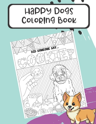 Happy Dogs Coloring Book: Funny Dog Memes Color Pages for Adults and Kids of All Ages. Different Dogs and Breeds with Fun Text Words. Great for By Montgomery Peterson Cover Image