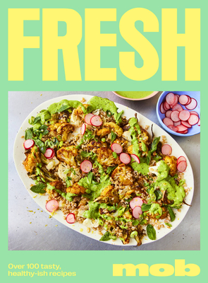 Fresh MOB: Over 100 Tasty, Healthy-ish Recipes Cover Image