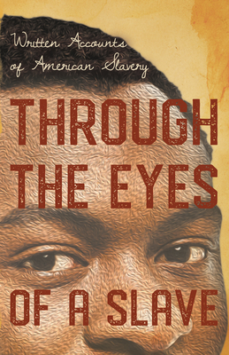 Through the Eyes of a Slave - Written Accounts of American Slavery Cover Image
