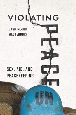 Violating Peace: Sex, Aid, and Peacekeeping Cover Image