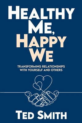 Healthy Me, Happy We: Transforming Relationships with Yourself and Others