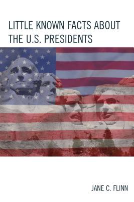 Little Known Facts about the U. S. Presidents (Best Trivia Books) By Jane C. Flinn Cover Image