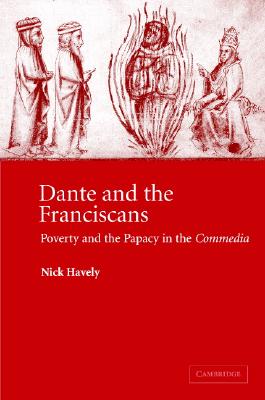 Dante and the Franciscans: Poverty and the Papacy in the 'Commedia' (Cambridge Studies in Medieval Literature #52)