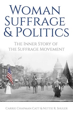 Woman Suffrage and Politics: The Inner Story of the Suffrage Movement Cover Image