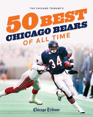 The Chicago Tribune's 50 Best Chicago Bears of All Time By Chicago Tribune Staff Cover Image